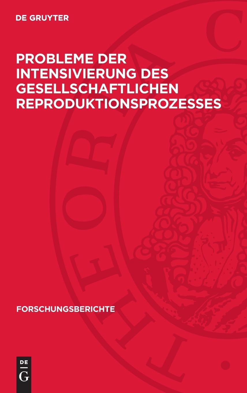Probleme der Intensivierung des gesellschaftlichen Reproduktionsprozesses (Forschungsberichte, 6)