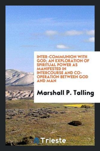 Inter-Communion with God; An Exploration of Spiritual Power as Manifested in Intercourse and Co-Operation between God and Man