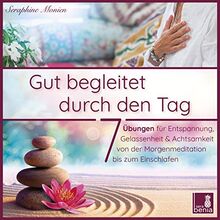 Gut begleitet durch den Tag | 7 kurze Meditationen (Morgen Meditation, Meditation Einschlafen, Gelassenheit lernen, Stress abbauen, Achtsamkeitsübung und mehr)