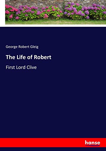 The Life of Robert: First Lord Clive