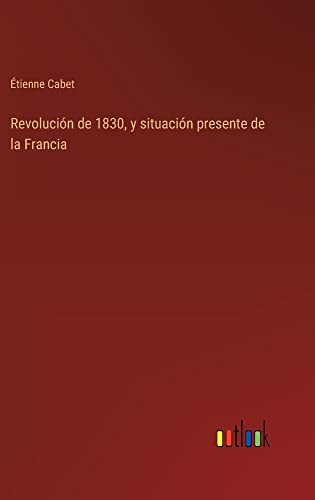 Revolución de 1830, y situación presente de la Francia