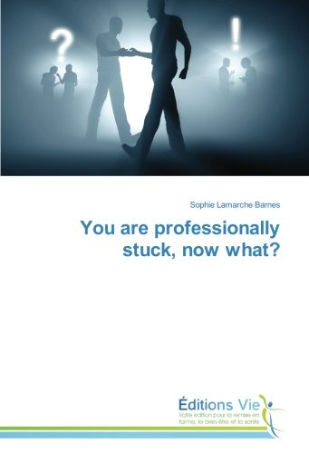 You are professionally stuck, now what?