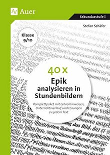 40 x Epik analysieren in Stundenbildern 9-10: Komplettpaket mit Lehrerhinweisen, Unterrichtsverlauf und Lösungen zu jedem Text (9. und 10. Klasse)