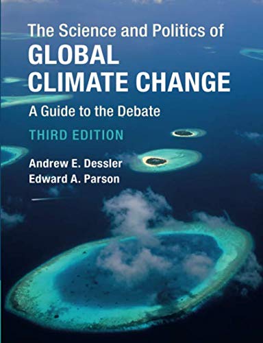 Dessler, Andrew E. The Science And Politics Of Global Climate Change, A Guide To The Debate