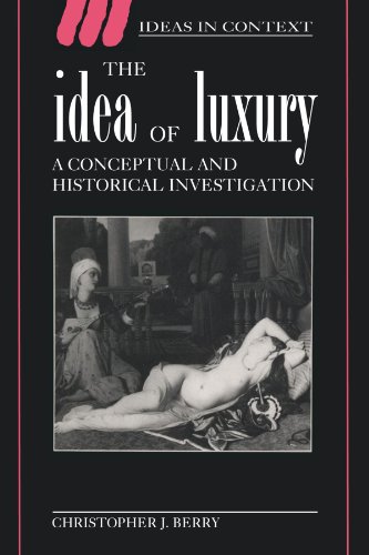 The Idea of Luxury: A Conceptual and Historical Investigation (Ideas in Context, Band 30)