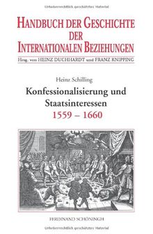 Handbuch der Geschichte der Internationalen Beziehungen, 9 Bde., Bd.2, Konfessionalisierung und Staatsinteressen (1559-1659)