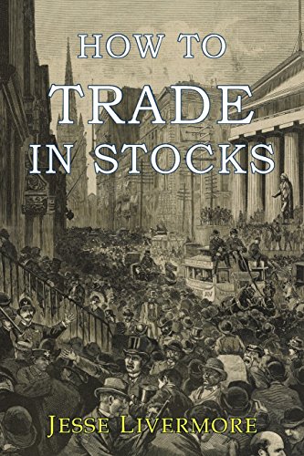 Jesse Livermore How To Trade In Stocks