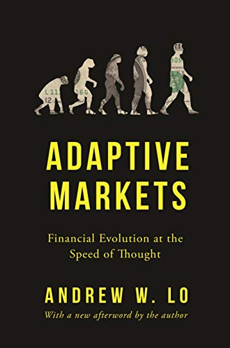 Lo, Andrew W. Adaptive Markets, Financial Evolution At The Speed Of Thought