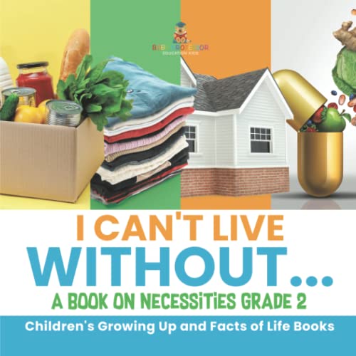I Can't Live Without... A Book on Necessities Grade 2 Children's Growing Up and Facts of Life Books