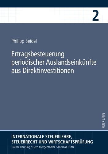 Ertragsbesteuerung periodischer Auslandseinkünfte aus Direktinvestitionen (Internationale Steuerlehre, Steuerrecht und Wirtschaftsprüfung)