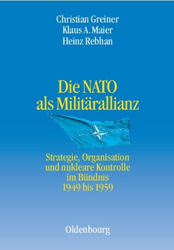 Die NATO als Militärallianz: Strategie, Organisation und nukleare Kontrolle im Bündnis 1949 bis 1959