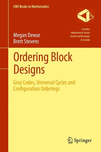 Ordering Block Designs: Gray Codes, Universal Cycles and Configuration Orderings (CMS Books in Mathematics)