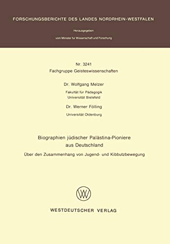 Biographien jüdischer Palästina-Pioniere aus Deutschland: Über Den Zusammenhang Von Jugend- Und Kibbutzbewegung (Forschungsberichte Des Landes . . . ... Landes Nordrhein-Westfalen, 3241, Band 3241)