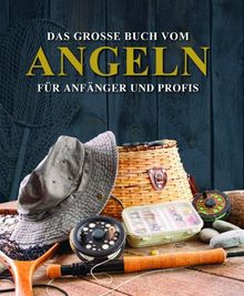 Das große Buch vom Angeln: Für Anfänger und Profis