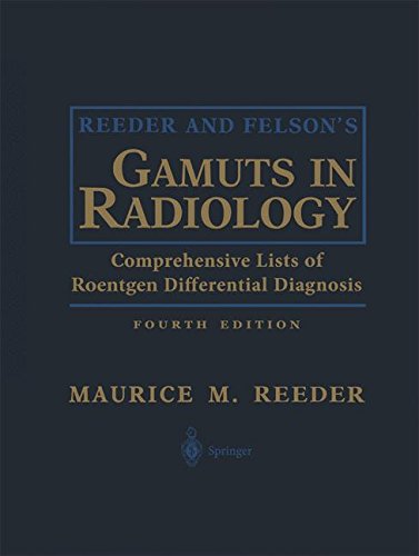 Reeder and Felson's Gamuts in Radiology: Comprehensive Lists of Roentgen Differential Diagnosis