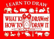 Learn to Draw: What to Draw and How to Draw It