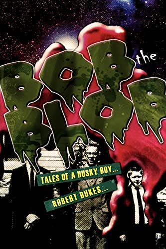 Bob the Blob: Tales of a Husky Boy . . .
