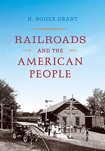 Railroads and the American People (Railroads Past & Present)