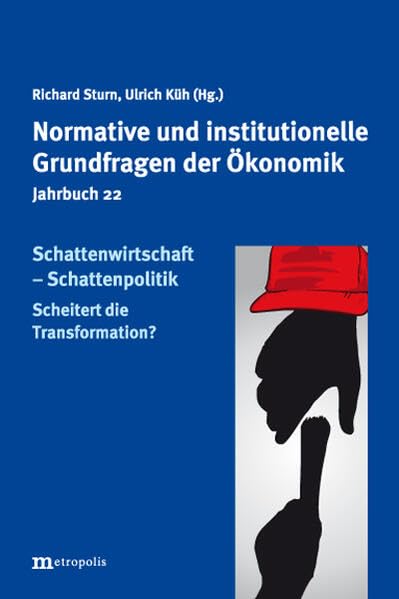 Schattenwirtschaft - Schattenpolitik: Scheitert die Transformation? (Jahrbuch normative und institutionelle Grundfragen der Ökonomik)