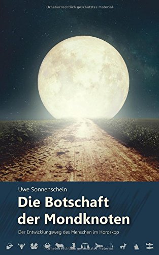 Die Botschaft der Mondknoten: Der Entwicklungsweg des Menschen im Horoskop