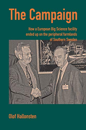 The Campaign: How a European Big Science facility ended up on the peripheral farmlands of Southern Sweden