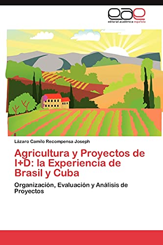 Agricultura y Proyectos de I+D: la Experiencia de Brasil y Cuba: Organización, Evaluación y Análisis de Proyectos