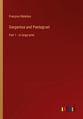 Gargantua and Pantagruel: Part 1 - in large print