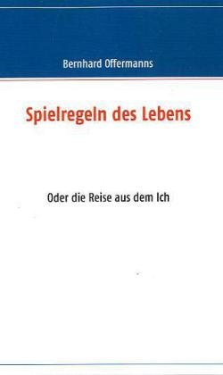 Spielregeln des Lebens: Oder die Reise aus dem Ich