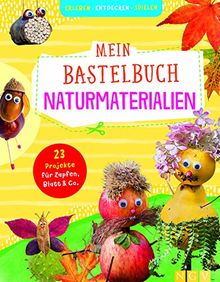 Mein Bastelbuch Naturmaterialien: 23 Projekte für Zapfen, Blatt & Co.