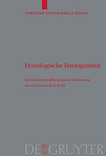 Doxologische Entzogenheit: Die fundamentaltheologische Bedeutung des Gebets bei Karl Barth (Theologische Bibliothek Töpelmann, Band 147)