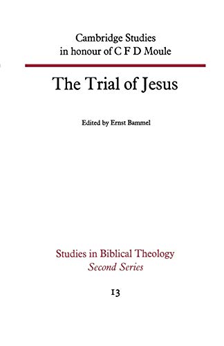 The Trial of Jesus: Cambridge Studies in Honour of C F D Moule (Studies in Biblical Theology)