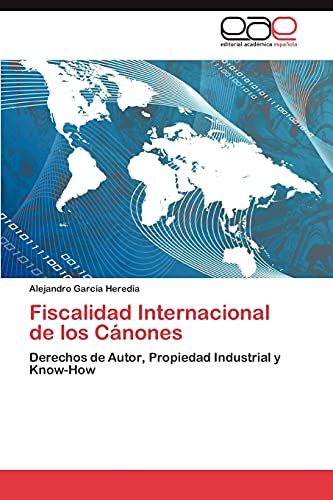 Fiscalidad Internacional de los Cánones: Derechos de Autor, Propiedad Industrial y Know-How