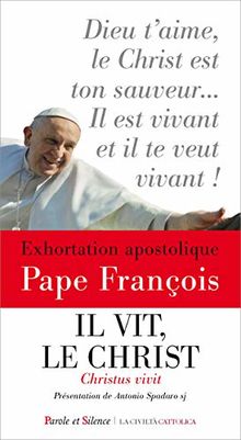 Il vit, le Christ. Christus vivit : aux jeunes et à tout le peuple de Dieu : exhortation apostolique