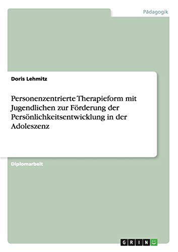 Personenzentrierte Therapieform mit Jugendlichen zur Förderung der Persönlichkeitsentwicklung in der Adoleszenz