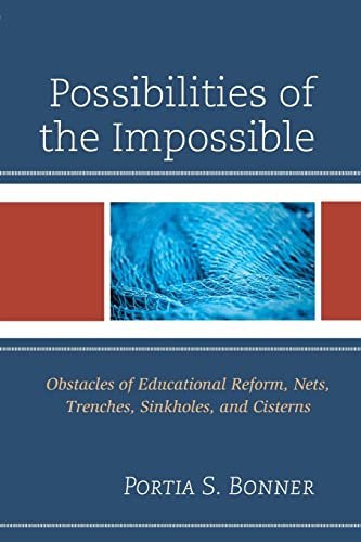 Possibilities of the Impossible: Obstacles of Educational Reform, Nets, Trenches, Sinkholes and Cisterns