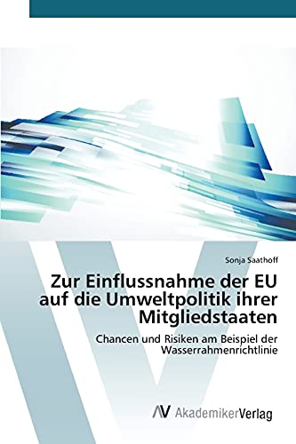 Zur Einflussnahme der EU auf die Umweltpolitik ihrer Mitgliedstaaten: Chancen und Risiken am Beispiel der Wasserrahmenrichtlinie