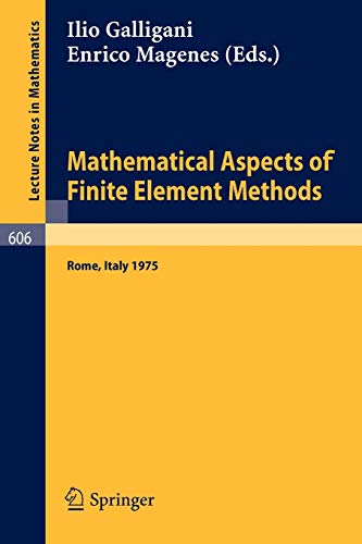 Mathematical Aspects of Finite Element Methods: Proceedings of the Conference Held in Rome, December 10 - 12, 1975 (Lecture Notes in Mathematics, 606, Band 606)