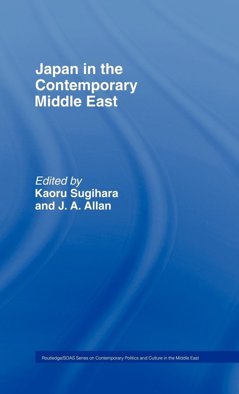 Japan and the Contemporary Middle East (Routledge/Soas Series on Contemporary Politics and Culture in the Middle East)