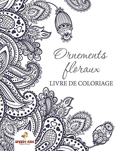 Ornements floraux : Livre de coloriage: Livre de coloriage pour filles (Âge : 8 ans) (French Edition)