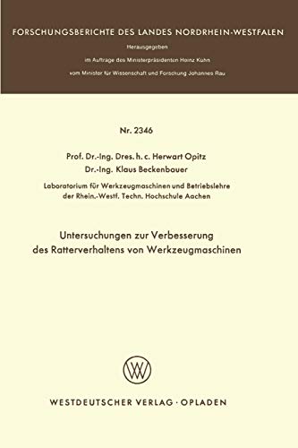 Untersuchungen zur Verbesserung des Ratterverhaltens von Werkzeugmaschinen (Forschungsberichte des Landes Nordrhein-Westfalen, 2346, Band 2346)