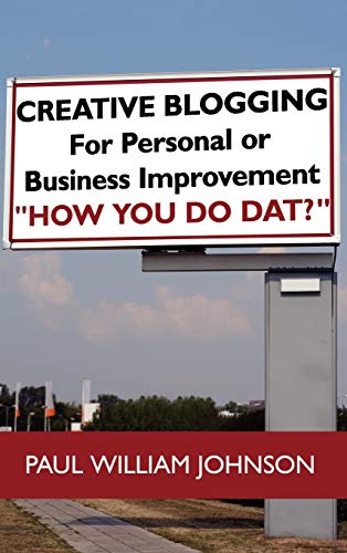 Creative Blogging: For Personal or Business Improvement How You Do Dat?
