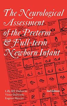 The Neurological Assessment of the Preterm and Full-term Newborn Infant (Clinics in Developmental Medicine (Mac Keith Press), Band 148)