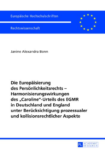 Die Europäisierung des Persönlichkeitsrechts - Harmonisierungswirkungen des «Caroline»-Urteils des EGMR in Deutschland und England unter ... / Publications Universitaires Européennes)
