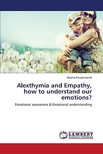 Alexthymia and Empathy, how to understand our emotions?: Emotional awareness & Emotional understanding
