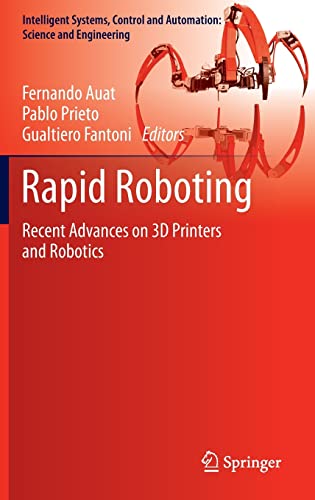 Rapid Roboting: Recent Advances on 3D Printers and Robotics (Intelligent Systems, Control and Automation: Science and Engineering, 82, Band 82)