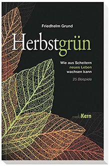 Herbstgrün: Wie aus Scheitern neues Leben wachsen kann