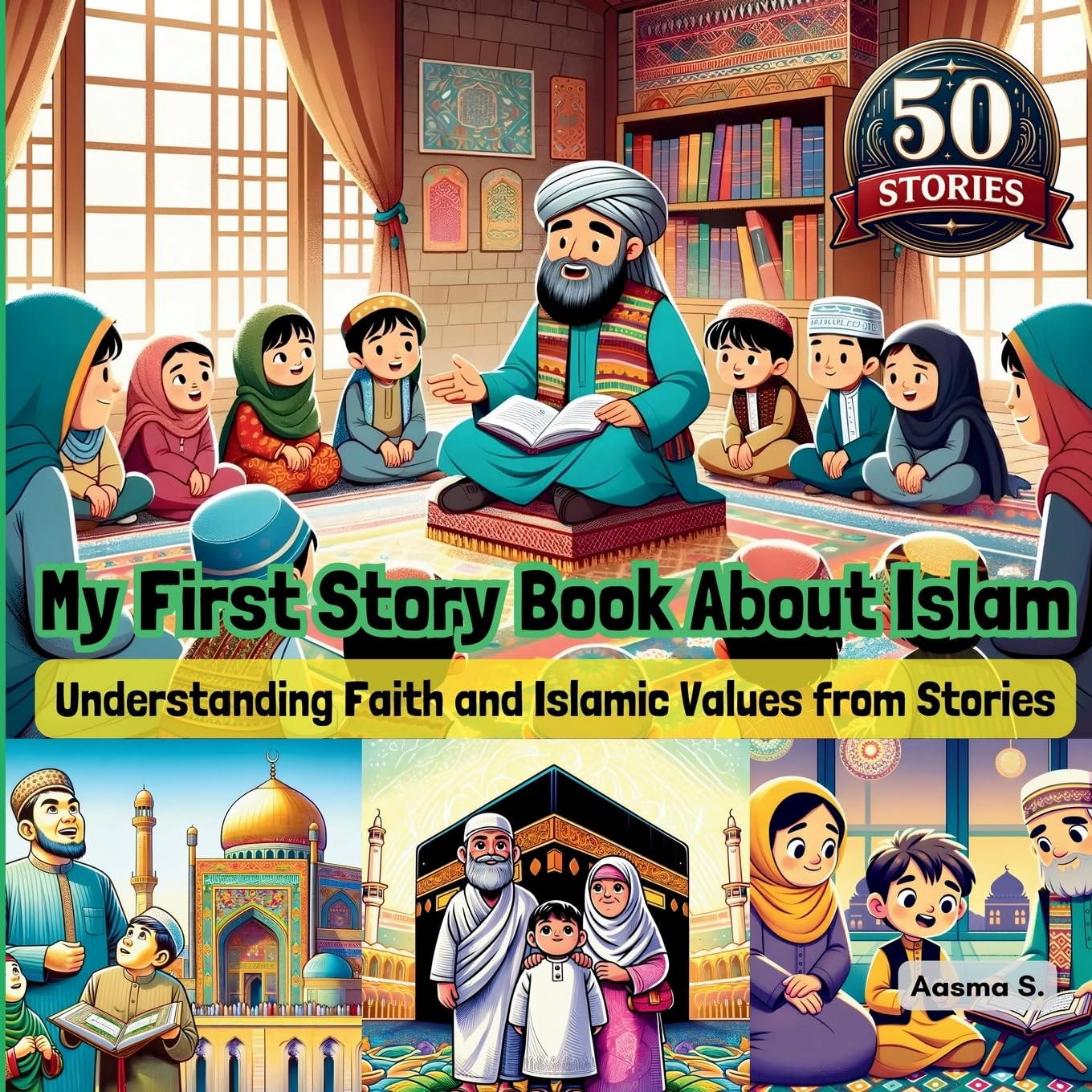 My First Story Book About Islam: Understanding Faith and Islamic Values from Stories (Growing Up Muslim - Islamic Teachings for Children, Band 3)