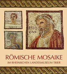 Römische Mosaike im Rheinischen Landesmuseum Trier: Führer zur Dauerausstellung (Schriftenreihe des Rheinischen Landesmuseums Trier)