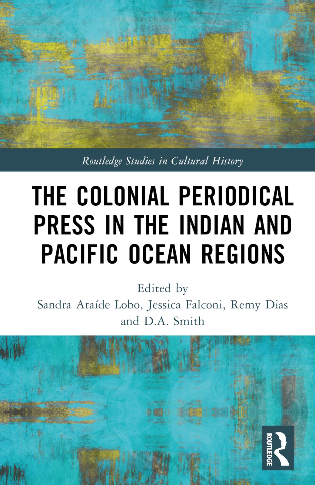 The Colonial Periodical Press in the Indian and Pacific Ocean Regions (Routledge Studies in Cultural History)