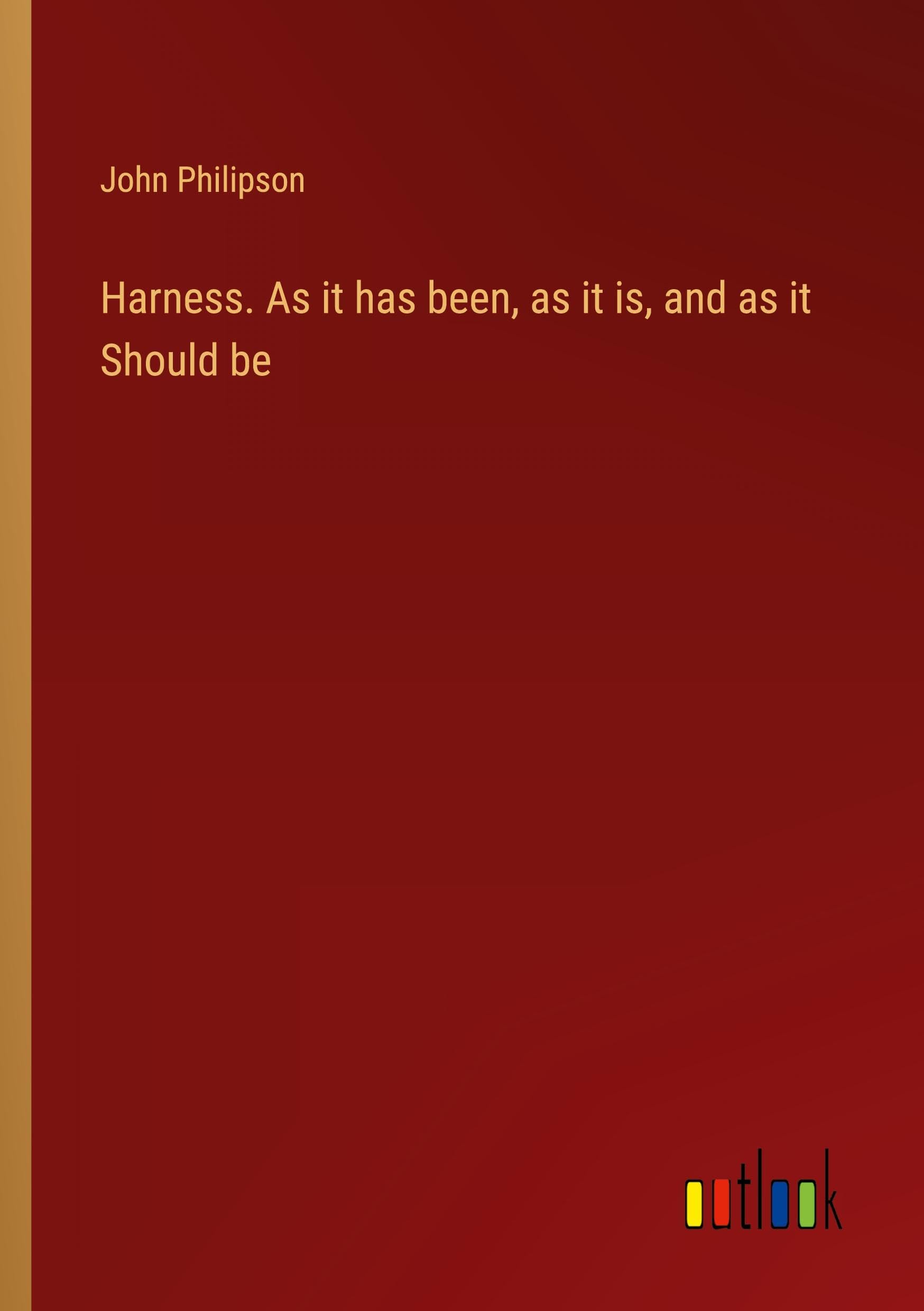 Harness. As it has been, as it is, and as it Should be